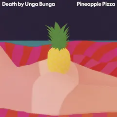 Death By Unga Bunga - Pineapple Pizza