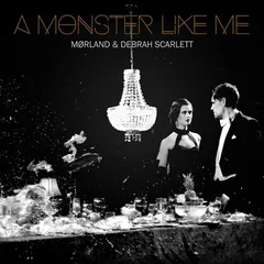 Mørland & Debrah Scarlett - A Monster Like Me